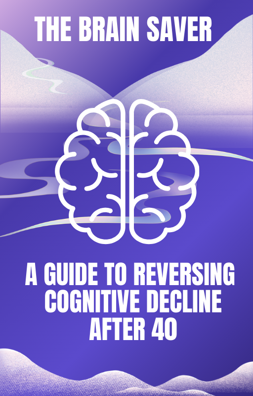 The Brain Saver: Guide to Reversing Cognitive Decline